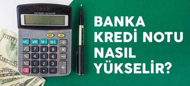Banka Kredi Notu Nasıl Yükselir?
