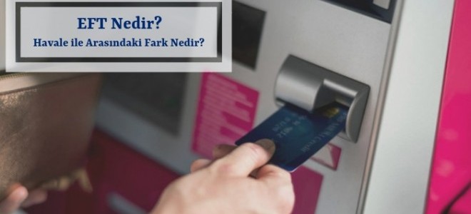 EFT Ne Demek? Havale ile Arasındaki Fark Nedir?