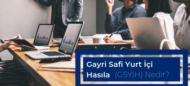 Gayri Safi Yurt İçi Hasıla (GSYİH) Nedir?