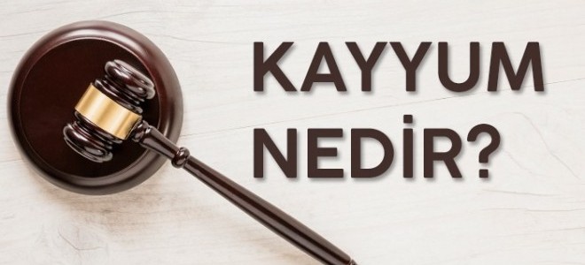 Kayyum Ne Demek? Ataması Nedir?