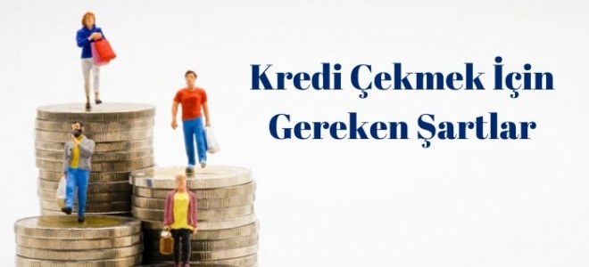 Kredi Çekmek İçin Gereken Şartlar