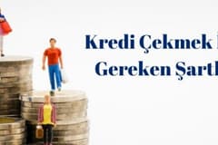 Kredi Çekmek İçin Gereken Şartlar