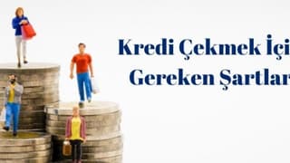 Kredi Çekmek İçin Gereken Şartlar